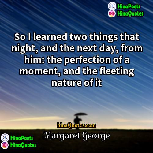 Margaret George Quotes | So I learned two things that night,